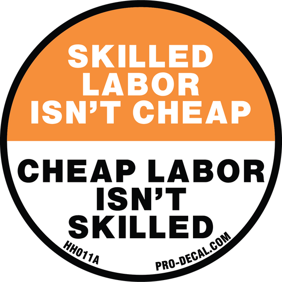 skilled labor isn't cheap, cheap labor isn't skilled hard hat decal