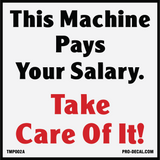 This machine pays your salary take care of it safety and warning decal