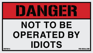 Danger not to be operated by idiots humorous decal